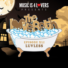 The LoveBath XLI featuring Luvless [Musicis4Lovers.com]