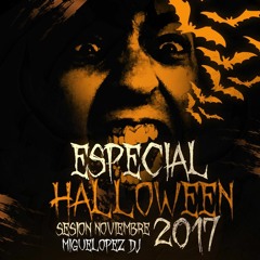 Sesión Noviembre 2017 ESPECIAL HALLOWEEN (MigueLopez Dj)vol. 1