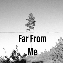 FAR FROM ME