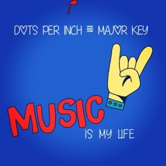 Dots Per Inch & Major Key - Music Is My Life