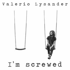 Valerio Lysander - I'm Screwed