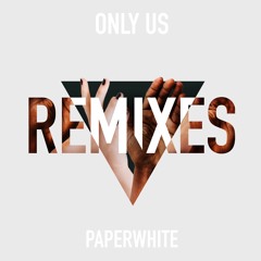 Only Us (Paperwhite Remix)
