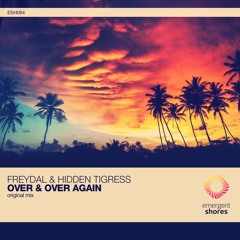 Freydal & Hidden Tigress - Over & Over Again (Original Mix) [ESH064] (OUT NOW)