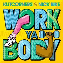 Kutcorners & Nick Bike - Work Ya Body