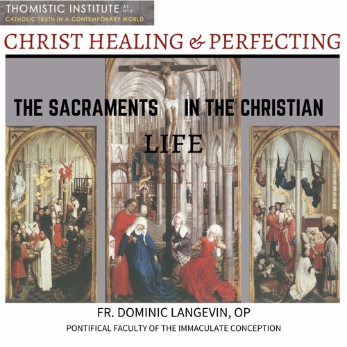 The Sacraments in the Christian Life (Part 1) | Fr. Dominic Langevin, OP