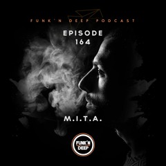 Funk'n Deep Podcast 164 - M.I.T.A.