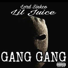 LORD SINKCO FT LIL JUICE -GANG GANG (TBT FREESTYLE)