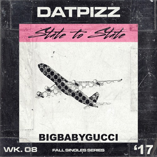 BIGBABYGUCCI - State To State (prod. LOTTABRIXX) @DatPizz