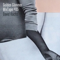 Golden Glimmer Mix Tape #5 / David Kochs