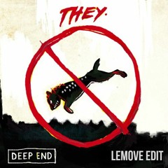 THEY - Deep End (LeMove Edit)