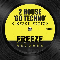 2 House - Go Techno (Joeski Vocal Edit)