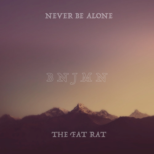 The Fat Rat- Never Be Alone (Remix) by bnjmn | Free Listening on SoundCloud