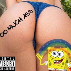 too much ass