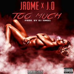 Jrome X J.O. - Too Much (Prod. By DJ Timos)