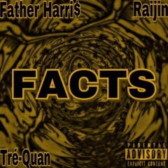 Facts Ft. Tré-Quan, Xavier Cloud, Father Harri$ (Prod. Penacho)