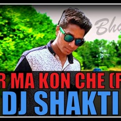 DAKOR MA KON CHE (POWAR FULL TRACK EDM REMIX DJ SHAKTI MIX BHAVESH)
