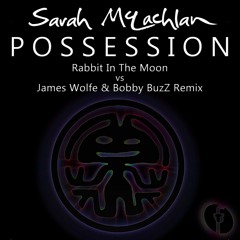 Sarah McLachlan – Possession (Rabbit In The Moon Vs James Wolfe & Bobby BuzZ Official Remix) CLIP