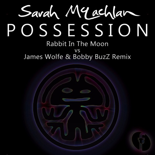 Sarah McLachlan – Possession (Rabbit In The Moon Vs James Wolfe & Bobby BuzZ Official Remix) CLIP