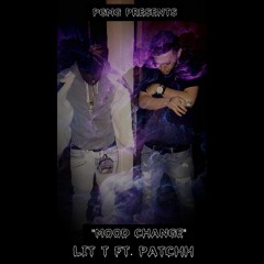 Mood Change Lit T ft. Patchh