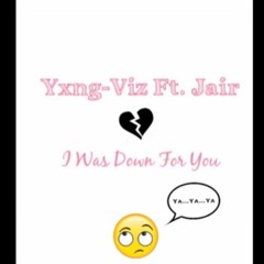 I Was Down For You (Ft. Jair Prod ~ Lil Nunu)