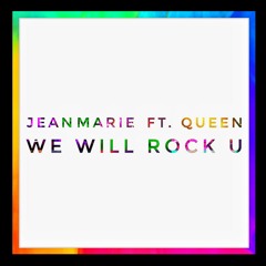 JEAN MARIE ft. Queen - We Will Rock U