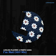 Loulou Players & Pimpo Gama - I'm Not (2017 Mix) - LouLou records FREE DOWNLOAD