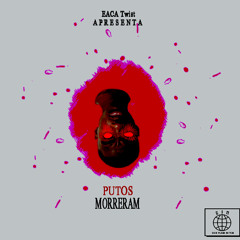 Eaca Twist - Putos Morreram