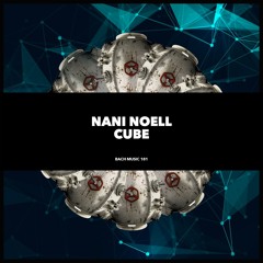 Nani Noell - Cube (Original Mix)