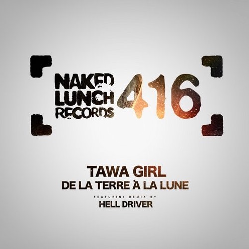 Tawa Girl - De La Terre A La Lune ( Hell Driver Rmx ) Naked Lunch rec