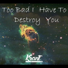 Krant x Kid Cudi - Too Bad I Have To Destroy You Now(Remix)