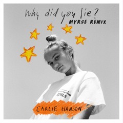 Carlie Hanson - Why Did You Lie (MVRSE Remix)