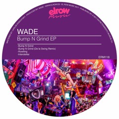 Wade - Bump N Grind (Original Mix) / 27th November on beatport