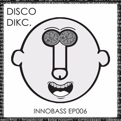 Innobass EP006: Disco Dikc