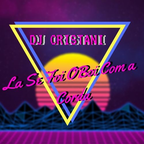 La Se Foi o Boi Com a Corda - DJ CRISTANI