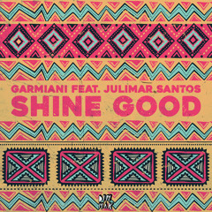 GARMIANI - SHINE GOOD (FEAT. JULIMAR SANTOS)