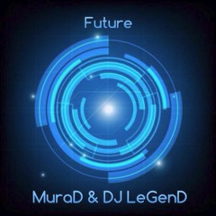 MuraD & DJ LeGenD - Future