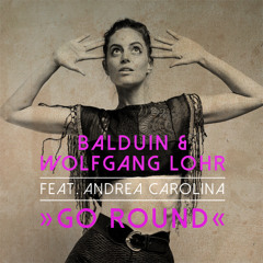 Balduin & Wolfgang Lohr feat. Andrea Carolina - Go Round (Extended Version)