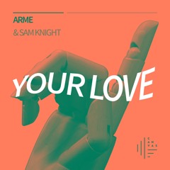 Your Love (ft. Sam Knight)