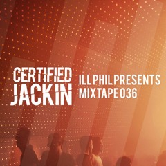 ILL PHIL PRESENTS - THE CERTIFIED JACKIN MIXTAPE 036