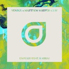 VENIICE x Matthew Steeper x Zav feat. Karra - Enough [OUT NOW]
