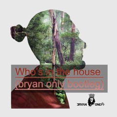 Chris Kaeser - Who's In the House (Bryan Only Bootleg)