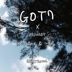 [Mashup] GOT7 x Primary - You Are & ~42