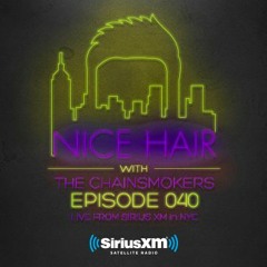Nice Hair with The Chainsmokers 040 ft. Dirty Audio