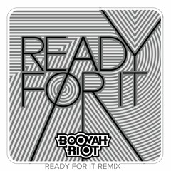 Taylor Swift - Ready for it (Booyah Riot Bootleg)