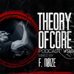 Theory Of Core - Podcast #98 Mixed By F. Noize