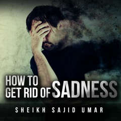 How To Get Rid Of Sadness - Emotional Life Changing Reminder