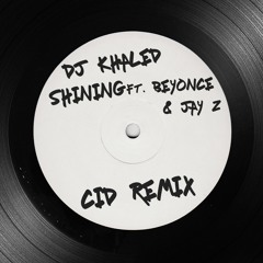 DJ Khaled ft. Beyonce & Jay Z - Shining (CID Remix)