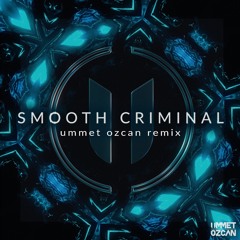 Smooth Criminal - Ummet Ozcan Remix (FREE DOWNLOAD)