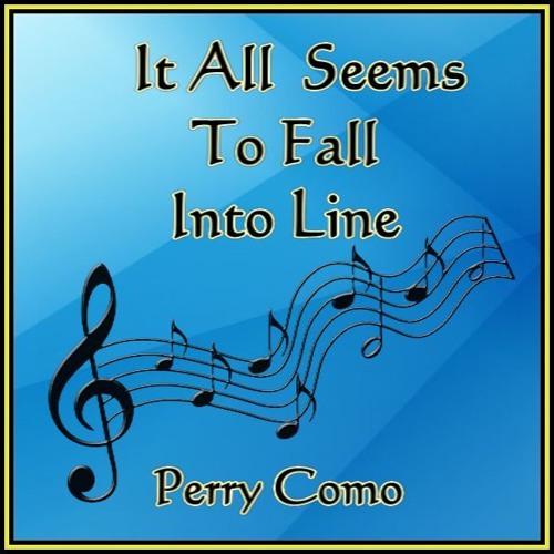 IT ALL SEEMS TO FALL INTO LINE  (Perry Como) Cover version