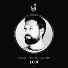 Podcast for the Addicted 016 - LOUP